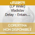 (LP Vinile) Vladislav Delay - Entain (2 Lp) vinile