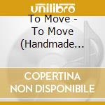 To Move - To Move (Handmade Textiled Artwork Ltd C cd musicale