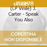 (LP Vinile) J. Carter - Speak You Also vinile