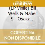 (LP Vinile) Bill Wells & Maher S - Osaka Bridge vinile