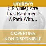 (LP Vinile) Atte Elias Kantonen - A Path With A Name vinile
