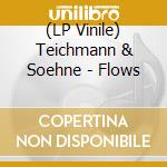 (LP Vinile) Teichmann & Soehne - Flows vinile