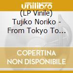 (LP Vinile) Tujiko Noriko - From Tokyo To Naiagara vinile