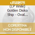 (LP Vinile) Golden Disko Ship - Oval Sunpatch vinile