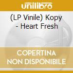 (LP Vinile) Kopy - Heart Fresh vinile