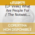 (LP Vinile) What Are People For / The Notwist - Criminals / Illusions (7') vinile