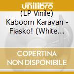 (LP Vinile) Kaboom Karavan - Fiasko! (White Vinyl) lp vinile