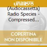 (Audiocassetta) Radio Species - Compressed Knowledge cd