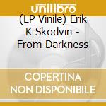 (LP Vinile) Erik K Skodvin - From Darkness vinile