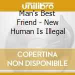 Man's Best Friend - New Human Is Illegal cd