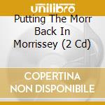 Putting The Morr Back In Morrissey (2 Cd) cd
