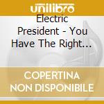 Electric President - You Have The Right - Vol 1 (7') cd