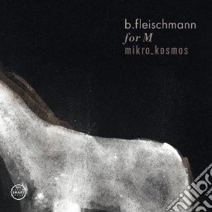 B. Fleischmann - For M / Mikro_kosmos - Two Concerts (2 Cd) cd musicale di Fleischmann B.