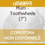 Mum - Toothwheels (7
