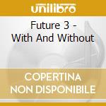 Future 3 - With And Without cd