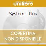System - Plus cd