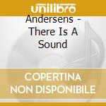 Andersens - There Is A Sound cd musicale