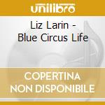 Liz Larin - Blue Circus Life cd