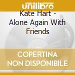 Kate Hart - Alone Again With Friends cd