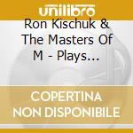 Ron Kischuk & The Masters Of M - Plays Kenton Featuring Peter E cd