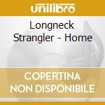 Longneck Strangler - Home cd