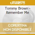 Tommy Brown - Remember Me cd musicale di Tommy Brown