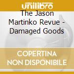 The Jason Martinko Revue - Damaged Goods cd