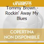 Tommy Brown - Rockin' Away My Blues cd musicale di Tommy Brown