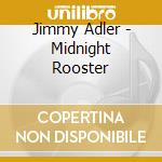 Jimmy Adler - Midnight Rooster cd