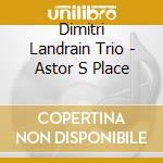 Dimitri Landrain Trio - Astor S Place cd