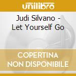 Judi Silvano - Let Yourself Go cd musicale di Judi Silvano