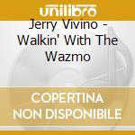 Jerry Vivino - Walkin' With The Wazmo cd
