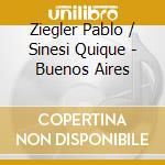 Ziegler Pablo / Sinesi Quique - Buenos Aires cd musicale di Ziegler Pablo / Sinesi Quique