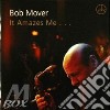 Bob Mover - It Amazes Me cd