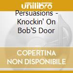 Persuasions - Knockin' On Bob'S Door cd musicale di Persuasions