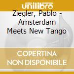 Ziegler, Pablo - Amsterdam Meets New Tango cd musicale di Ziegler, Pablo