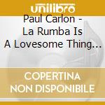 Paul Carlon - La Rumba Is A Lovesome Thing - Tribute To Billy Strayhorn cd