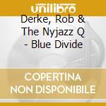 Derke, Rob & The Nyjazz Q - Blue Divide cd