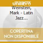 Weinstein, Mark - Latin Jazz Underground cd musicale di Weinstein, Mark