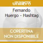 Fernando Huergo - Hashtag cd musicale di Fernando Huergo