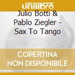 Julio Botti & Pablo Ziegler - Sax To Tango cd