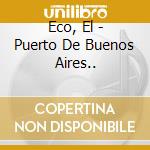 Eco, El - Puerto De Buenos Aires.. cd