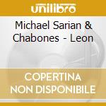 Michael Sarian & Chabones - Leon cd musicale di Michael & Chabones Sarian