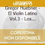 Gregor Huebner - El Violin Latino Vol.3 - Los Sonadores cd