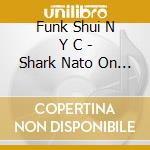 Funk Shui N Y C - Shark Nato On A Plane cd