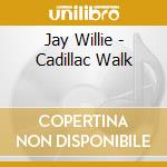 Jay Willie - Cadillac Walk cd