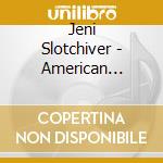 Jeni Slotchiver - American Heritage cd