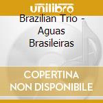 Brazilian Trio - Aguas Brasileiras cd musicale