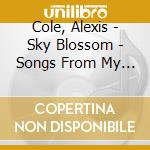 Cole, Alexis - Sky Blossom - Songs From My Tour Of Duty cd