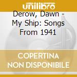 Derow, Dawn - My Ship: Songs From 1941 cd